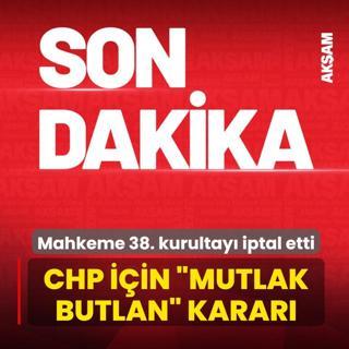 CHP i�in �mutlak butlan� karar�! Mahkeme 38. kurultay� iptal etti