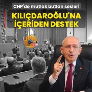 CHP'de mutlak butlan sesleri! K�l��daro�lu'na i�eriden destek
