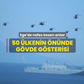 Ege'de nefes kesen anlar! 50 �lkenin g�z� �n�nde g�vde g�sterisi