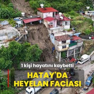 Hatay'da heyelan facias�: 1 ki�i hayat�n� kaybetti