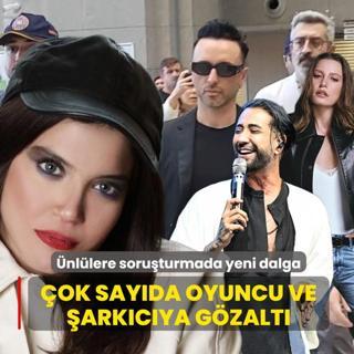 �nl�lere soru�turmada yeni dalga: �ok say�da oyuncu ve �ark�c�ya g�zalt�