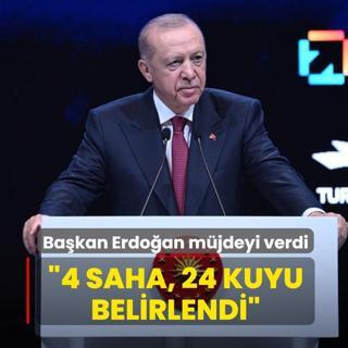 Ba�kan Erdo�an m�jdeyi verdi: 4 saha, 24 kuyu belirlendi