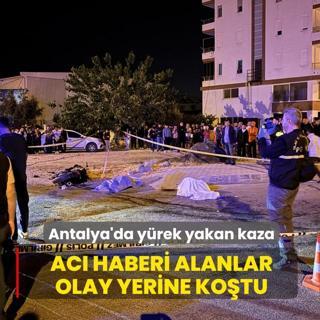 Antalya'da y�rek yakan kaza! Ac� haberi alanlar olay yerine ko�tu