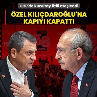 CHP'de kurultay fitili ate�lendi: �zel K�l��daro�ulu'na kap�y� kapatt�