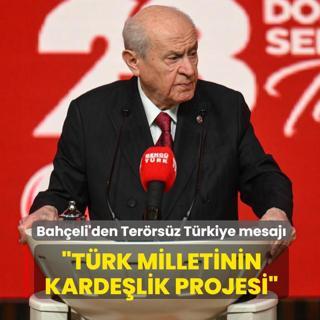 Devlet Bah�eli'den Ter�rs�z T�rkiye mesaj�: T�rk milletinin karde�lik projesidir