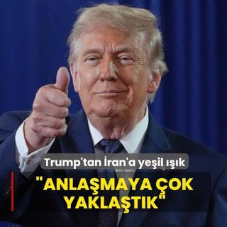 Trump'tan �ran'a ye�il ���k: Anla�maya �ok yakla�t�k