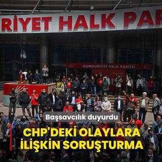Ba�savc�l�k duyurdu: CHP Genel Merkezi'ndeki olaylara ili�kin soru�turma ba�lat�ld�