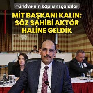 T�rkiye'nin kap�s�n� �ald�lar! M�T Ba�kan� Kal�n: S�z sahibi akt�r haline geldik