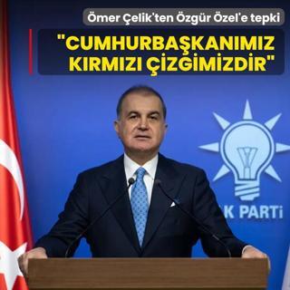 AK Parti S�zc�s� �elik'ten �zg�r �zel'e tepki: Cumhurba�kan�m�z k�rm�z� �izgimizdir