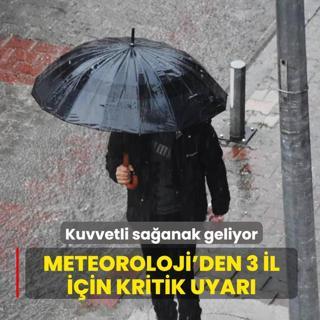 Meteoroloji'den 3 il i�in kritik uyar�: Kuvvetli sa�anak geliyor