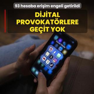 Dijital provokat�rlere ge�it yok! 93 hesaba eri�im engeli getirildi