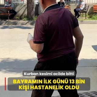 Kurban kesimi acilde bitti! Bayram�n ilk g�n� 13 bin ki�i hastanelik oldu