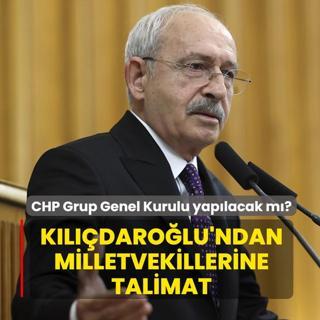 CHP Grup Genel Kurulu yap�lacak m�? K�l��daro�lu'ndan milletvekillerine talimat