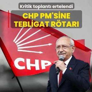 Kritik toplant� ertelendi! CHP PM'sine tebligat r�tar�