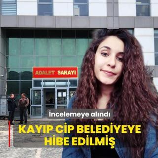 Kay�p cip belediyeye hibe edilmi�! �ncelemeye al�nd�
