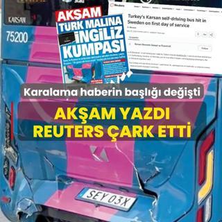 AK�AM yazd�, Reuters �ark etti! Karalama haberin ba�l��� de�i�ti
