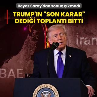 Beyaz Saray'dan sonu� ��kmad�: Trump'�n �Son karar� dedi�i toplant� bitti