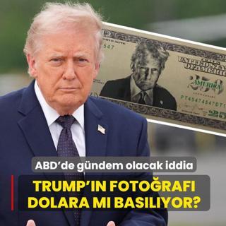 ABD'de g�ndem olacak iddia: Trump'�n foto�raf� dolara m� bas�l�yor?