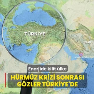 H�rm�z krizi sonras� g�zler T�rkiye'de: Enerjide kilit �lke