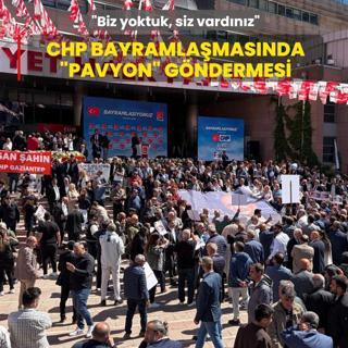 CHP bayramla�mas�nda �Pavyon� g�ndermesi: Biz yoktuk, siz vard�n�z