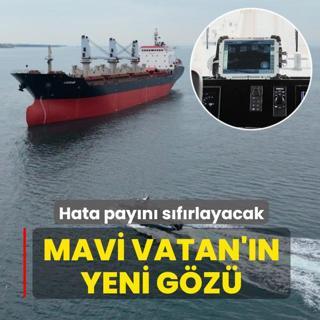 Mavi Vatan'�n yeni g�z�: Hata pay�n� s�f�rlayacak