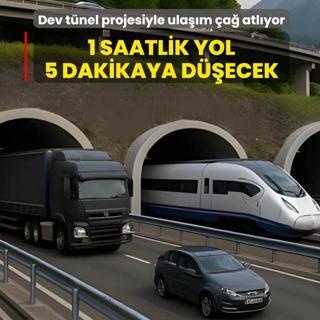 Dev t�nel projesiyle ula��m �a� atl�yor! 1 saatlik yol 5 dakikaya d��ecek