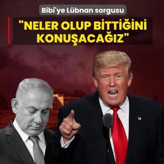 Bibi'ye L�bnan sorgusu! Trump: Neler olup bitti�ini konu�aca��z
