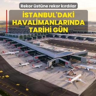 �stanbul'daki havalimanlar�nda tarihi g�n! Rekor �st�ne rekor k�rd�lar