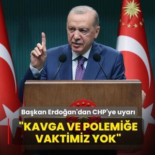 Ba�kan Erdo�an'dan CHP'ye uyar�: Kavga ve polemi�e ay�racak vaktimiz yok