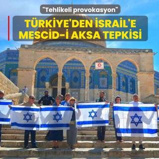 T�rkiye'den �srail'e Mescid-i Aksa tepkisi: Tehlikeli provokasyon