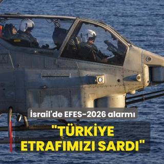 �srail'de EFES-2026 alarm�: T�rkiye etraf�m�z� sard�