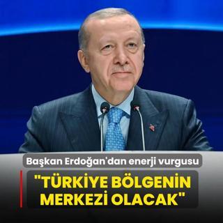 Ba�kan Erdo�an'dan enerji vurgusu: T�rkiye b�lgenin merkezi olacak