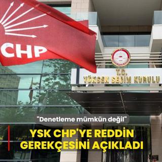 YSK CHP'ye reddin gerek�esini a��klad�: Denetleme m�mk�n de�il