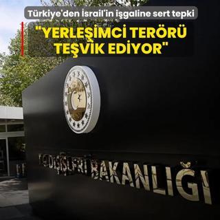 T�rkiye'den �srail'in i�galine tepki: Yerle�imci ter�r� te�vik ediyor