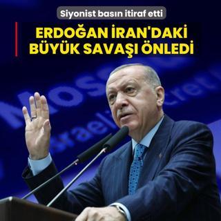 Siyonist bas�n itiraf etti: Ba�kan Erdo�an �ran'daki b�y�k sava�� �nledi