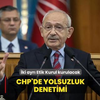 CHP'de yolsuzluk denetimi! �ki ayr� Etik Kurul kurulacak