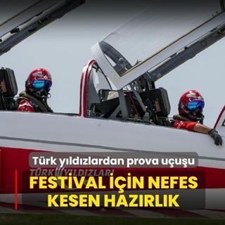 T�rk y�ld�zlardan prova u�u�u: Gen�lik ve Havac�l�k Festivali i�in nefes kesen haz�rl�k