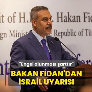 Bakan Fidan'dan �srail uyar�s�: Engel olunmas� �artt�r