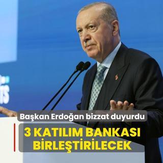 Ba�kan Erdo�an bizzat duyurdu: 3 kat�l�m bankas� birle�tirilecek