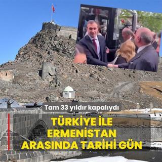 Tam 33 y�ld�r kapal�yd�: T�rkiye ile Ermenistan aras�nda tarihi g�n