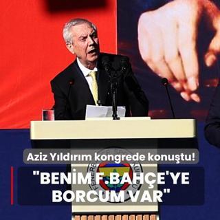 Aziz Y�ld�r�m kongrede konu�tu! �Benim Fenerbah�e'ye borcum var�