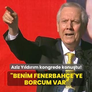 Aziz Y�ld�r�m kongrede konu�tu! �Benim Fenerbah�e'ye borcum var�