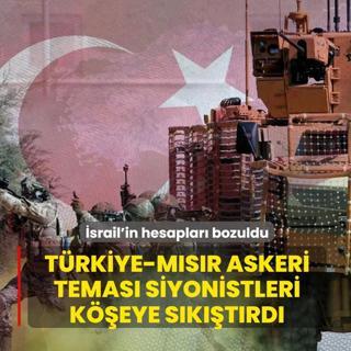 �srail'in hesaplar� bozuldu! T�rkiye-M�s�r askeri temas� siyonistleri k��eye s�k��t�rd�
