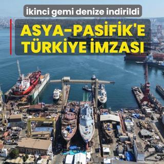 Asya-Pasifik'e T�rkiye imzas�: �kinci gemi denize indirildi