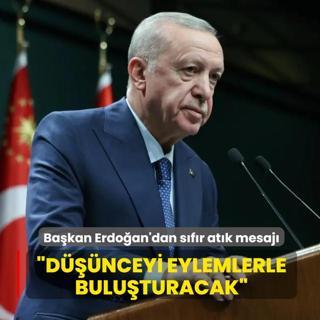 Ba�kan Erdo�an'dan s�f�r at�k mesaj�: D���nceyi eylemlerle bulu�turacak
