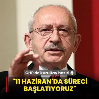 CHP'de kurultay haz�rl���... K�l��daro�lu �11 Haziran'da s�reci ba�lat�yoruz�
