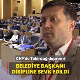 CHP'de Tekirda� depremi: Belediye ba�kan� disipline sevk edildi