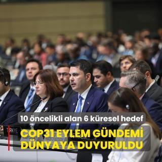 Bakan Kurum COP31 eylem g�ndemini d�nyaya duyurdu: 10 �ncelikli alan 6 k�resel hedef