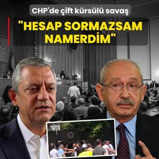 CHP'de �ift k�rs�l� sava�! K�l��daro�lu: Hesap sormazsam namerdim