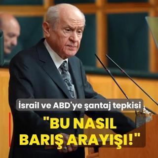 Devlet Bah�eli'den �srail ve ABD'ye �antaj tepkisi: Bu nas�l bar�� aray���!